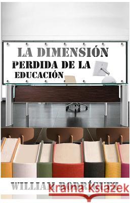 La Dimension Perdida De La Educacion Rodriguez, William 9781511675536 Createspace