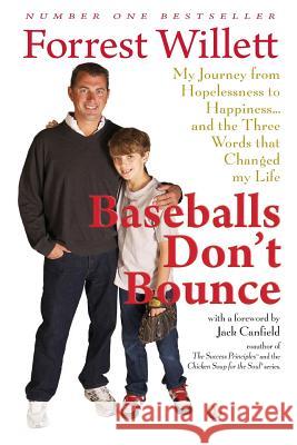 Baseballs Don't Bounce: My Journey From Hopelessness to Happiness... and The Three Words That Changed My Life Willett, Forrest 9781511677394 Createspace