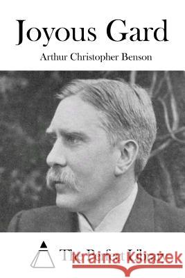 Joyous Gard Arthur Christopher Benson The Perfect Library 9781511677561 Createspace