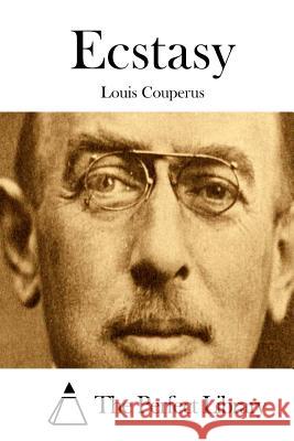 Ecstasy Louis Couperus The Perfect Library 9781511677653 Createspace