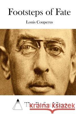 Footsteps of Fate Louis Couperus The Perfect Library 9781511677776 Createspace