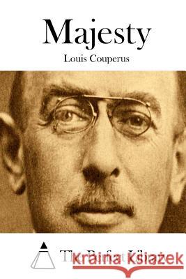 Majesty Louis Couperus The Perfect Library 9781511677929 Createspace