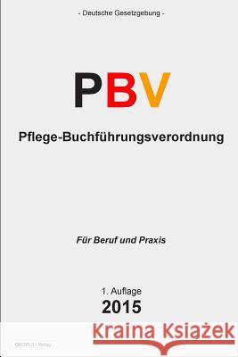 Pflege-Buchführungsverordnung - PBV: Verordnung über die Rechnungs- und Buchführungspflichten der Pflegeeinrichtungen Verlag, Groelsv 9781511678032 Createspace