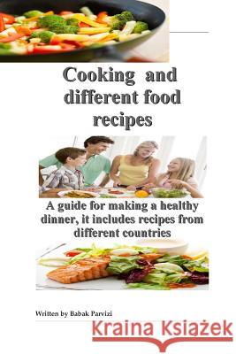 Cooking and different food recipes: A guide for making a healthy dinner, it includes recipes from different countries Parvizi, Babak 9781511678131 Createspace
