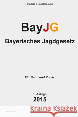 Bayerisches Jagdgesetz: BayJG Verlag, Groelsv 9781511678209 Createspace