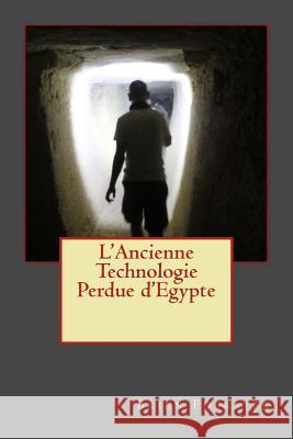 L'Ancienne Technologie Perdue d'Egypte Brien Foerster 9781511678452 Createspace