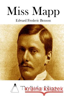 Miss Mapp Edward Frederic Benson The Perfect Library 9781511678827 Createspace