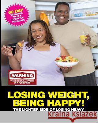 Losing Weight, Being Happy! The lighter side of losing heavy.: 60 Day excise food and lifestyle program Natale, Biancca 9781511678858