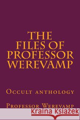 The files of Professor Werevamp Boehme, Jacob 9781511679053
