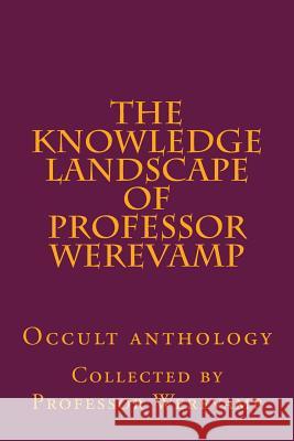 The knowledge landscape of Professor Werevamp Boehme, Jacob 9781511679145
