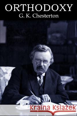 Orthodoxy G. K. Chesterton 9781511680080 Createspace