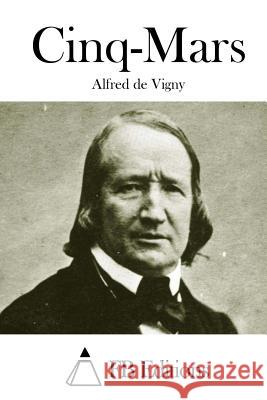 Cinq-Mars Alfred De Vigny Fb Editions 9781511681070 Createspace