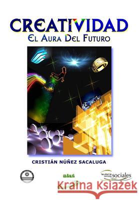Creatividad: El Aura del Futuro Cristian F. Nune Jose Antonio Alia 9781511682510 Createspace