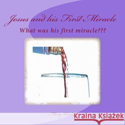 Jesus and his First Miracle: What was his first miracle Wesley, Misty Lynn 9781511682602