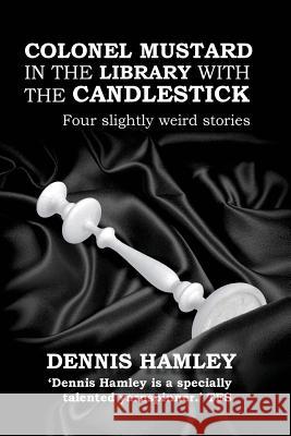 Colonel Mustard in the Library with the Candlestick Dennis Hamley 9781511682954 Createspace