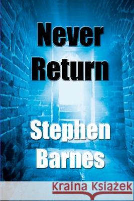 Never Return Stephen Barnes 9781511683661 Createspace Independent Publishing Platform