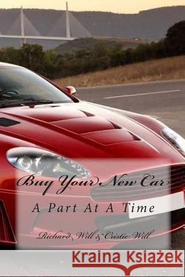 Buy Your New Car: A Part At A Time Will, Cristie 9781511683685 Createspace