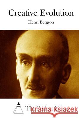 Creative Evolution Henri Bergson The Perfect Library 9781511684194 Createspace