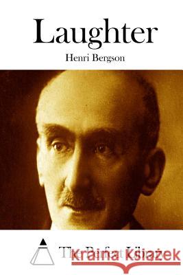 Laughter Henri Bergson The Perfect Library 9781511684293 Createspace