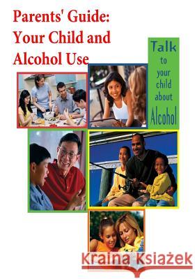 Parents' Guide: Your Child and Alcohol Use (Color) National Institute on Alcohol Abuse and 9781511684613 Createspace