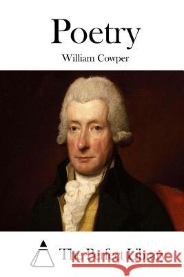 Poetry William Cowper The Perfect Library 9781511684668 Createspace