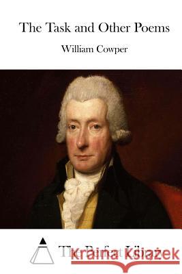 The Task and Other Poems William Cowper The Perfect Library 9781511684712 Createspace