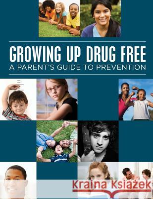 Growing up Drug Free: A Parents Guide to Prevention (Color) U. S. Department of Juctice and U. S. De 9781511684743 Createspace