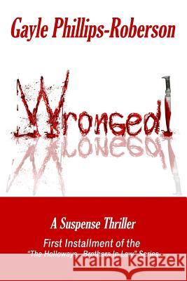 Wronged! Gayle Phillips-Roberson 9781511684859 Createspace