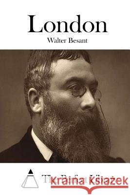 London Walter Besant The Perfect Library 9781511685474 Createspace