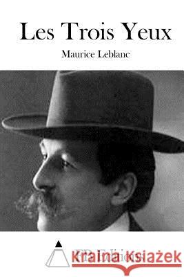 Les Trois Yeux Maurice Leblanc Fb Editions 9781511685641 Createspace