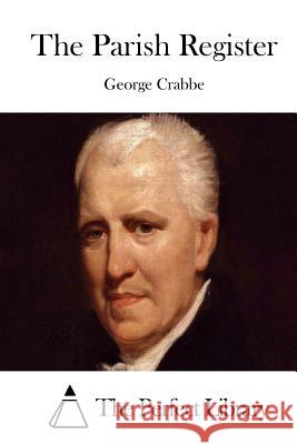 The Parish Register George Crabbe The Perfect Library 9781511685795 Createspace