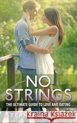 No Strings: The Ultimate Guide for Love and Dating Stephenie K. Fox Chris Buscher 9781511686037 Createspace