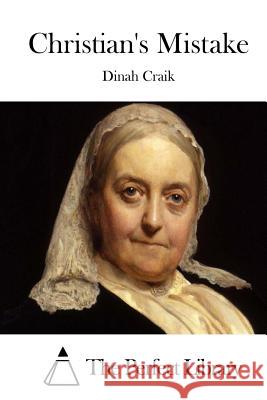 Christian's Mistake Dinah Maria Mulock Craik The Perfect Library 9781511686341 Createspace