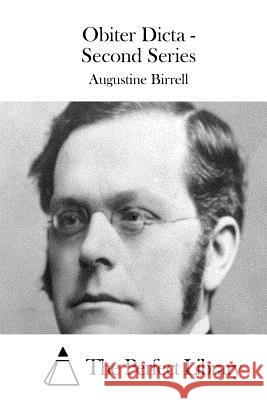 Obiter Dicta - Second Series Augustine Birrell The Perfect Library 9781511688758 Createspace