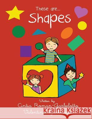 These Are... Shapes Cintia Roman-Garbelotto Valentina Garbelotto 9781511688888 Createspace Independent Publishing Platform