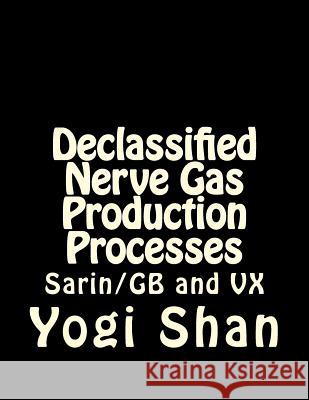 Declassified Nerve Gas Production Processes: Gb, VX, and Bz Yogi Shan 9781511689670 Createspace