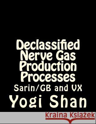 Declassified Nerve Gas Production Processes: Gb, VX, and Bz Yogi Shan 9781511689670