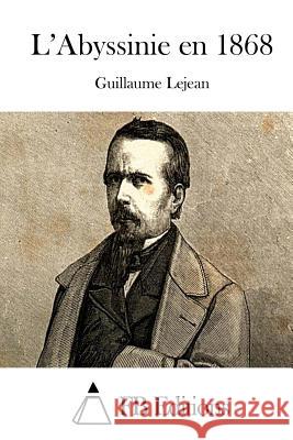 L'Abyssinie En 1868 Guillaume Lejean Fb Editions 9781511690195 Createspace
