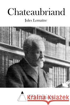 Chateaubriand Jules Lemaitre Fb Editions 9781511690607