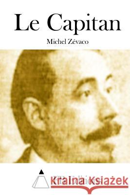 Le Capitan Michel Zevaco Fb Editions 9781511691215 Createspace