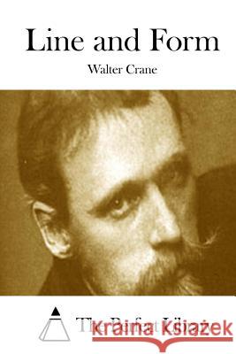 Line and Form Walter Crane The Perfect Library 9781511692267 Createspace