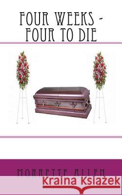 Four Weeks - Four To Die Allen, Morrette 9781511693097 Createspace