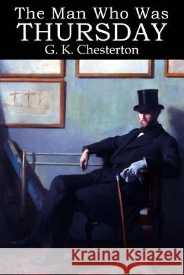 The Man Who Was Thursday G. K. Chesterton 9781511693431 Createspace