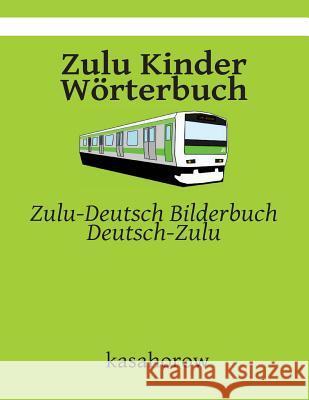Zulu Kinder Wörterbuch: Zulu-Deutsch Bilderbuch, Deutsch-Zulu Kasahorow 9781511694148