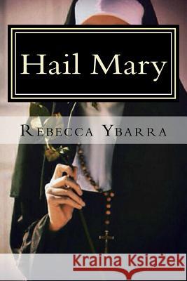 Hail Mary MS Rebecca Ybarra 9781511694872