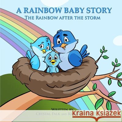 A Rainbow Baby Story: The Rainbow After the Storm Kim S. Roman Gina Ashline Crystal a. Falk 9781511695497 Createspace Independent Publishing Platform