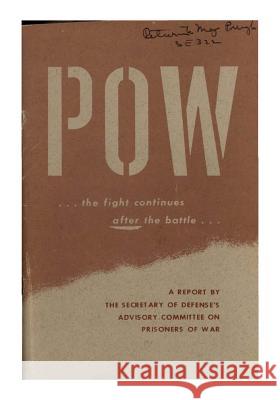 POW... The Fight Continues After the Battle U. S. Secretary of Defense's Advisory Co 9781511695510 Createspace