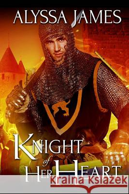 Knight of Her Heart Alyssa James 9781511696319