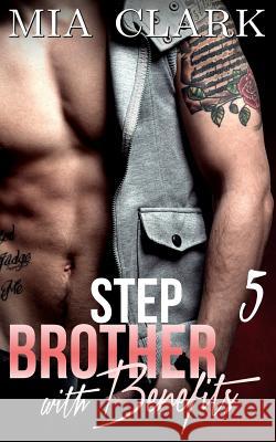 Stepbrother With Benefits 5 Clark, Mia 9781511696975 Createspace Independent Publishing Platform