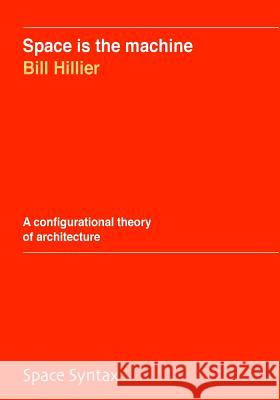 Space is the machine: A configurational theory of architecture Hillier, Bill 9781511697767 Createspace